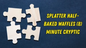 Splatter half-baked waffles (8) Minute Cryptic Answer 19 November 2025