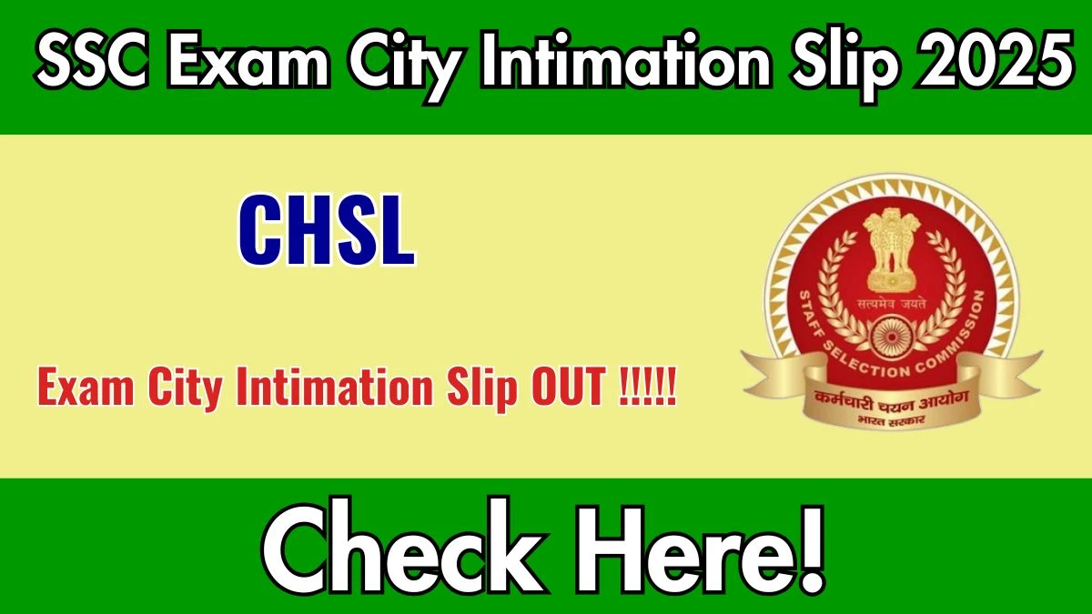 SSC CHSL Exam City Intimation Slip 2025 OUT Download Link ssc.gov.in