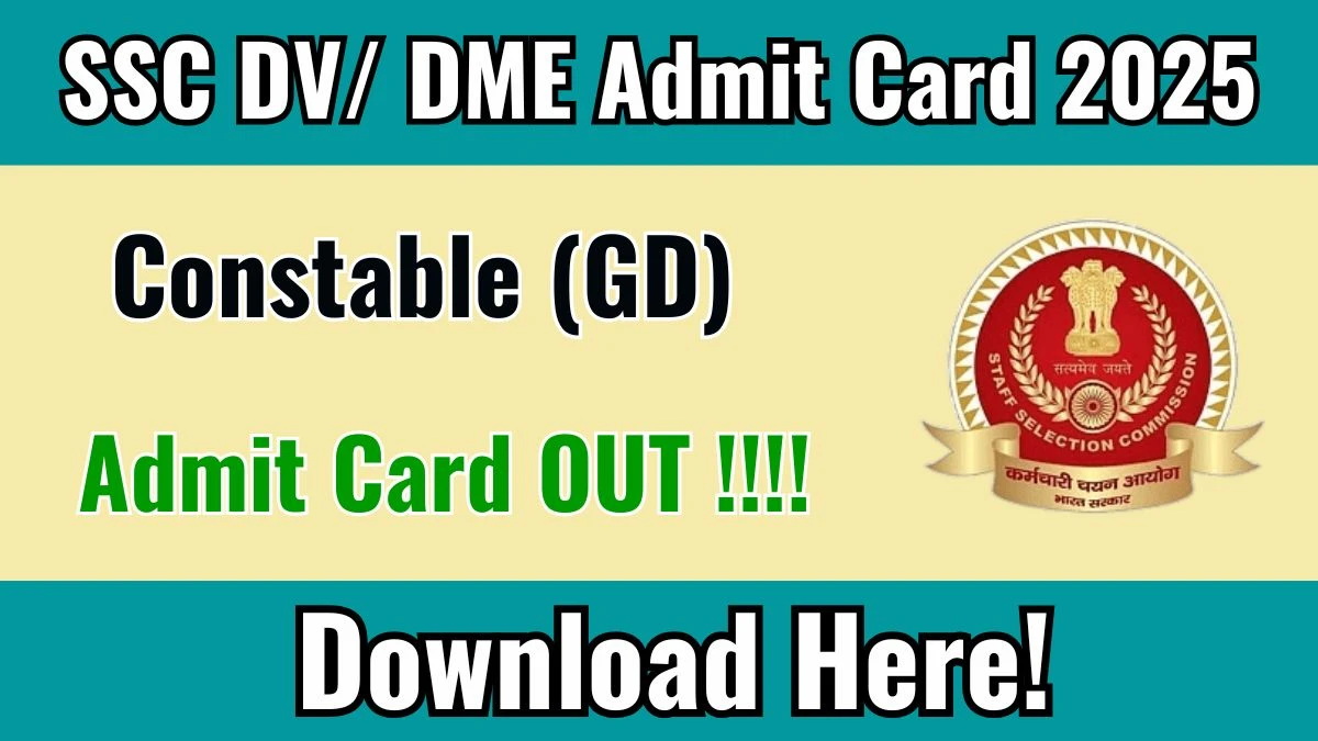 SSC Constable (GD) DV/ DME Admit Card 2025 OUT Download Hall Ticket at ssc.gov.in