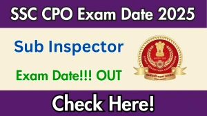 SSC CPO Exam Date 2025 Out for 3073 Posts at ssc.gov.in Check Details Here