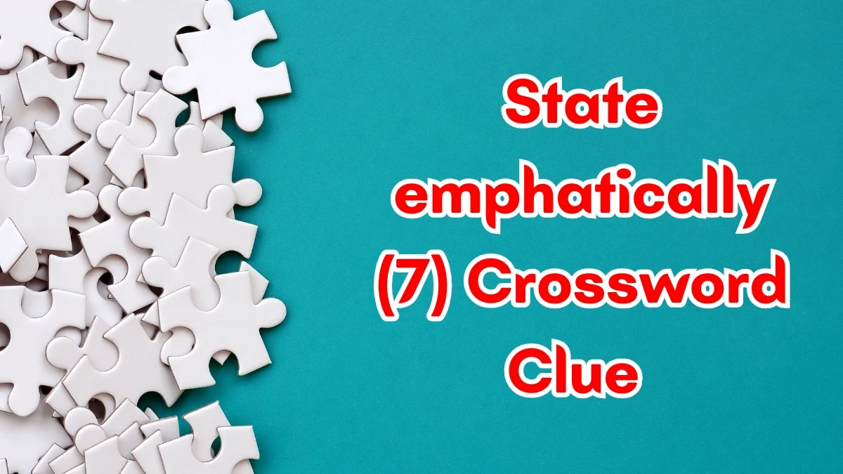 State emphatically Crossword Clue Irish Daily Mail Quick 7 letters Answer