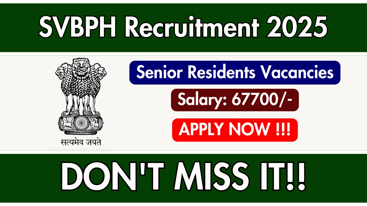 SVBPH Senior Residents Recruitment 2025 – Walk in for 03 Posts