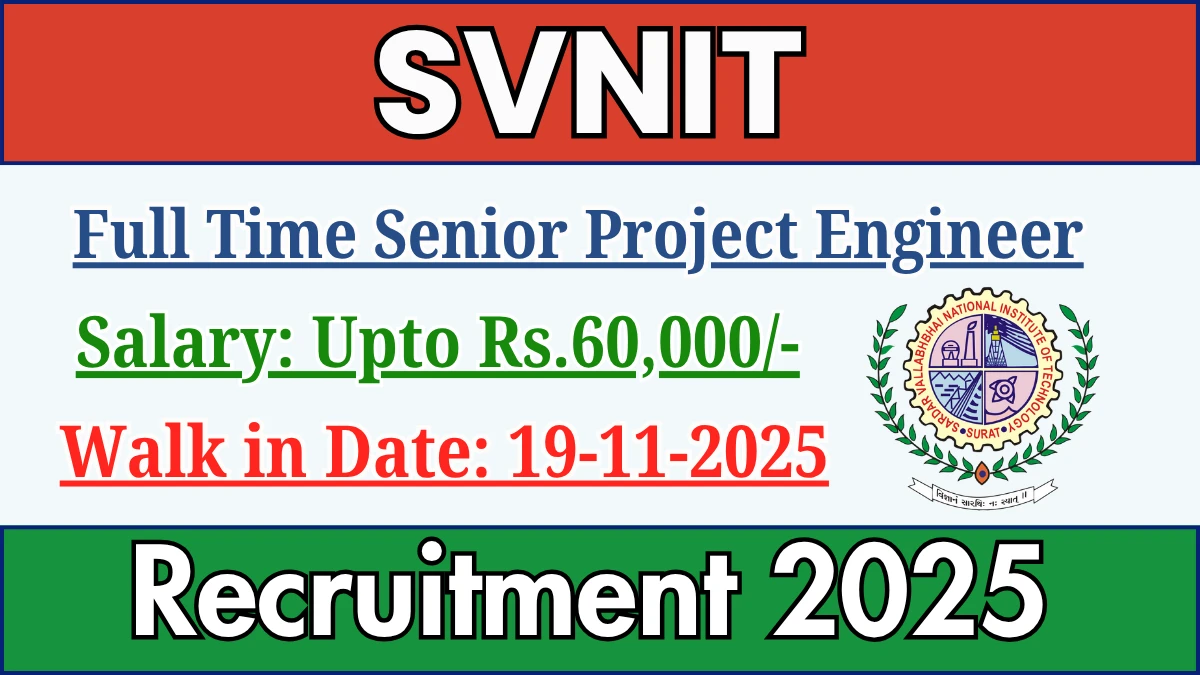 SVNIT Full Time Senior Project Engineer Recruitment 2025 – Walk in