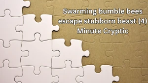 Swarming bumble bees escape stubborn beast (4) Minute Cryptic Answer 02 November 2025