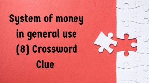 System of money in general use Crossword Clue Irish Daily Mail Quick 8 letters A...