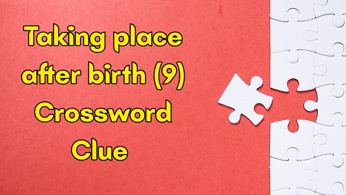 Taking place after birth Crossword Clue Irish Daily Mail Quick 9 letters Answer