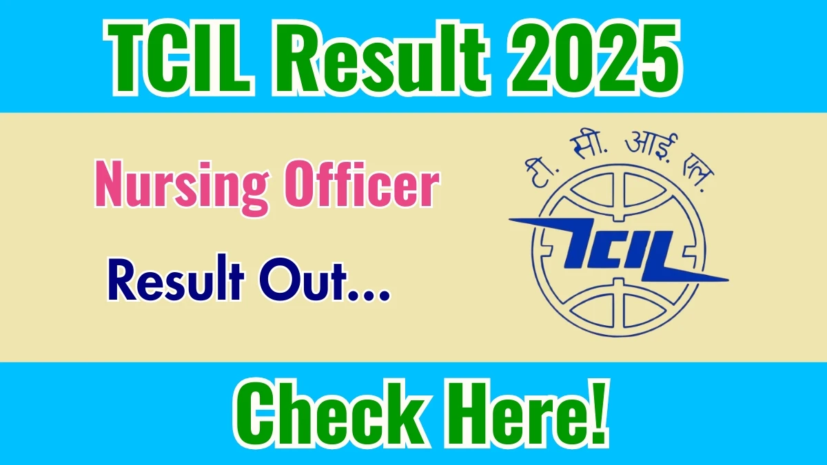 TCIL Nursing Officer Result 2025 Declared: Download at tcil.net.in