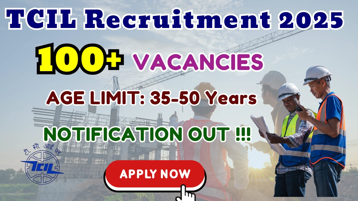 TCIL Recruitment 2025 - Apply Online for 150 Civil Engineer, Team Lead and More Posts