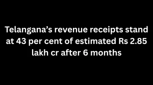 Telangana’s Revenue Receipts Reach 43% of Estimated ₹2.85 Lakh Crore in Firs...