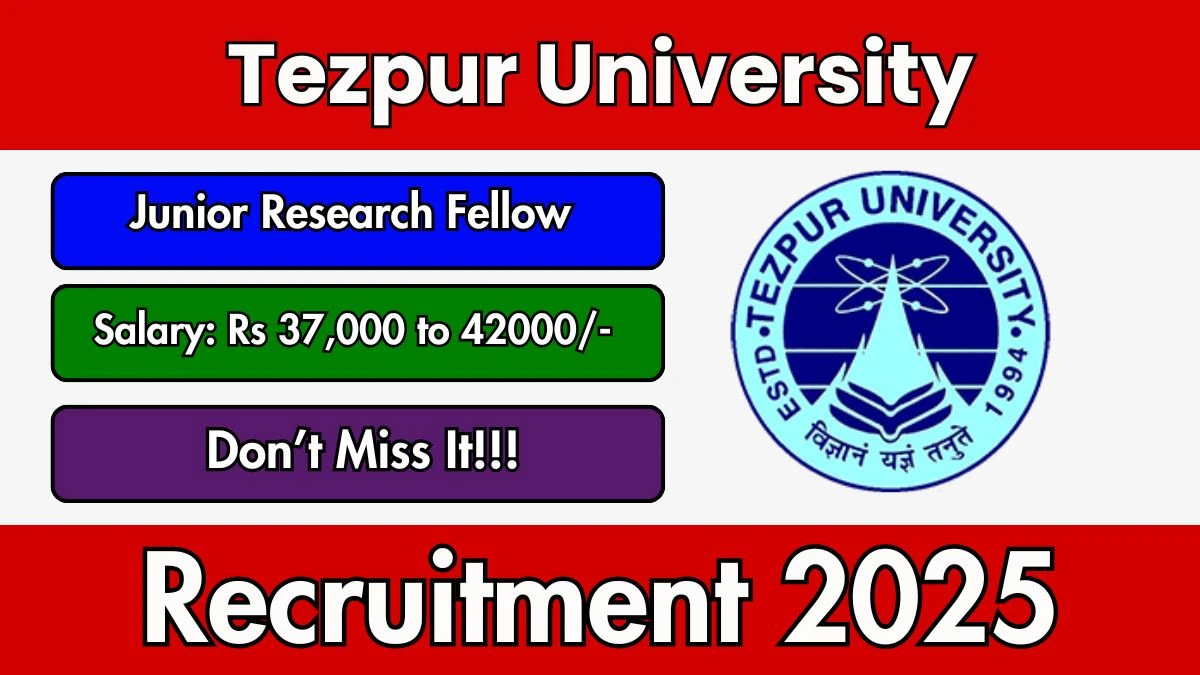 Tezpur University Junior Research Fellow Recruitment 2025 - Apply Offline