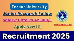 Tezpur University Junior Research Fellow Recruitment 2025 - Apply Offline