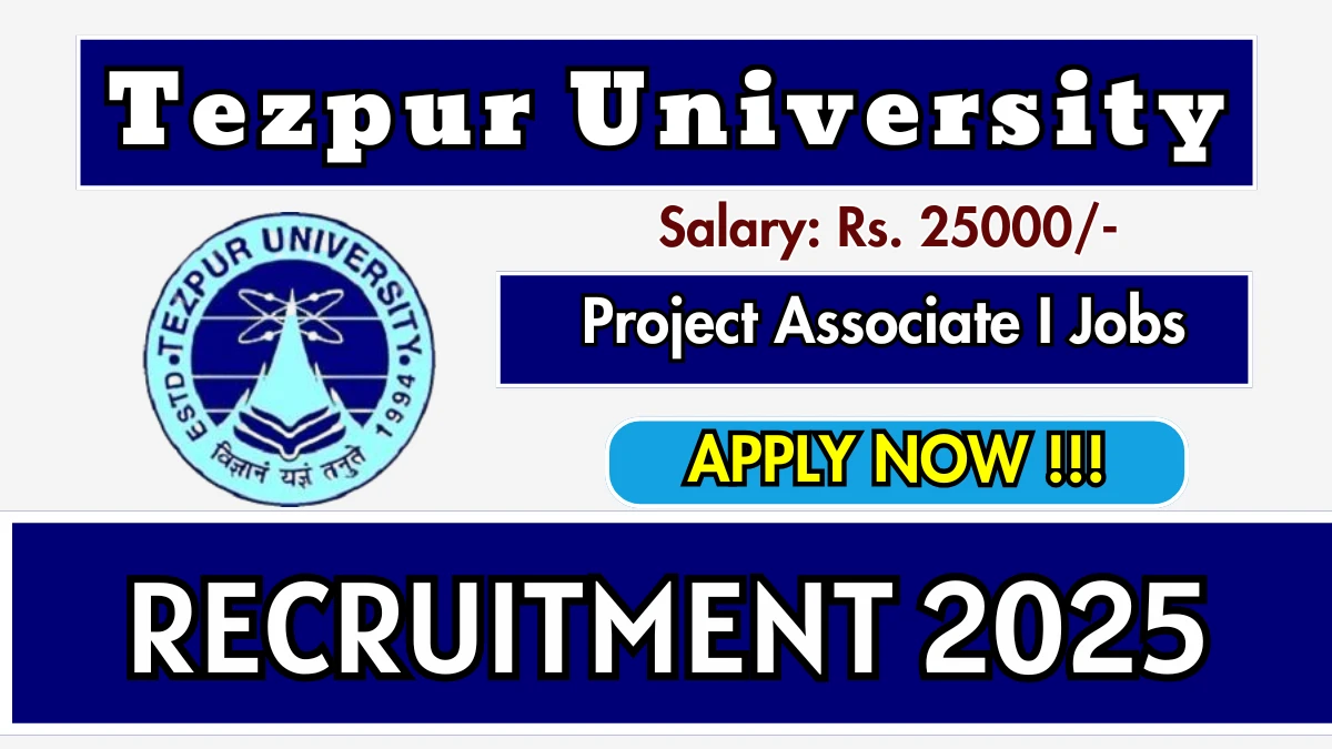 Tezpur University Project Associate I Recruitment 2025 - Apply Offline for 01 Posts