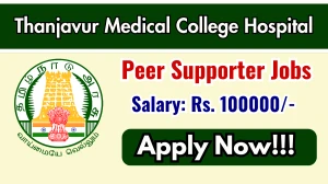 Thanjavur Medical College Hospital Peer Supporter Recruitment 2025 - Apply Offline for 01 Posts Thanjavur Medical College Hospital Peer Supporter Recruitment 2025 - Apply Offline for 01 Posts