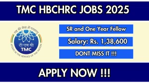 TMC HBCHRC Recruitment 2025 – Walk in for 04 Senior Resident and One Year Fellow Posts