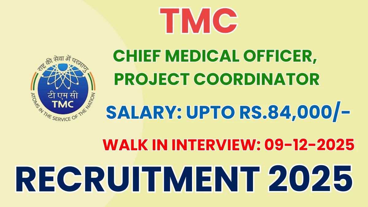 TMC Recruitment 2025 – Walk in for 02 Chief Medical Officer, Project Coordinator Posts