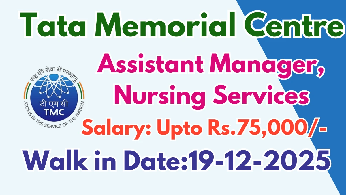 TMC Recruitment 2025 – Walk in for Assistant Manager, Nursing Services Posts