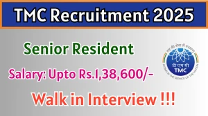 TMC Senior Resident Recruitment 2025 – Walk in for 09 Posts
