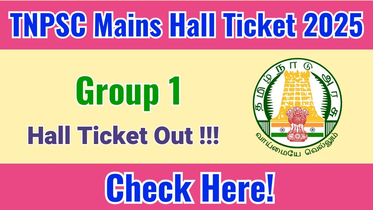 TNPSC Group 1 Mains Hall Ticket 2025 OUT Download Hall Ticket at tnpsc.gov.in