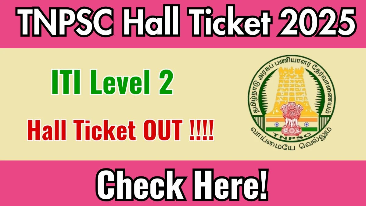 TNPSC ITI Level 2 Hall Ticket 2025 OUT – Download at tnpsc.gov.in