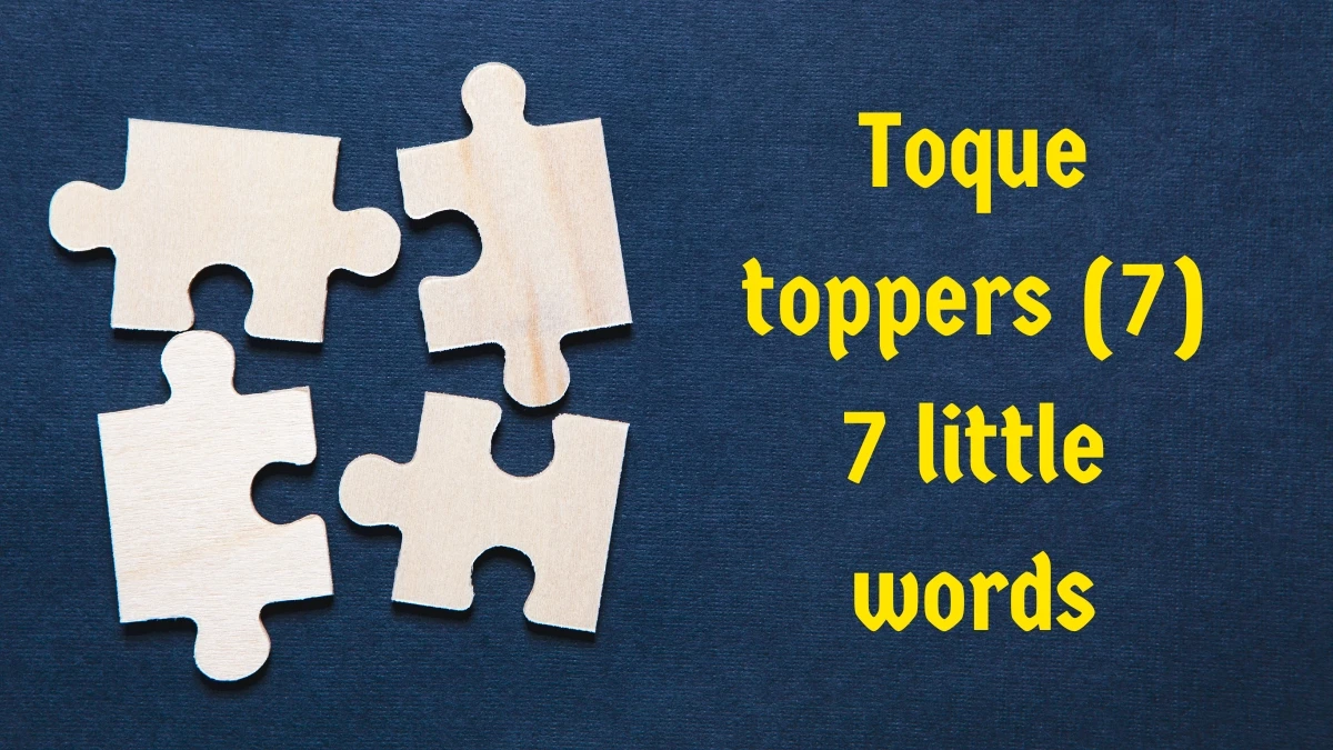 Toque toppers 7 Little Words 7 letters Answer