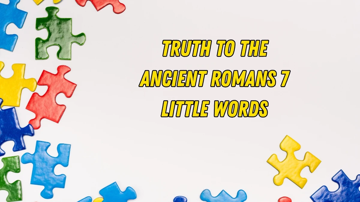 Truth to the ancient Romans 7 Little Words 7 letters Answer