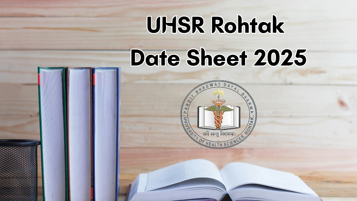 UHSR Rohtak Date sheet 2025 Announced For DM and M.Ch @ uhsr.ac.in Details Here