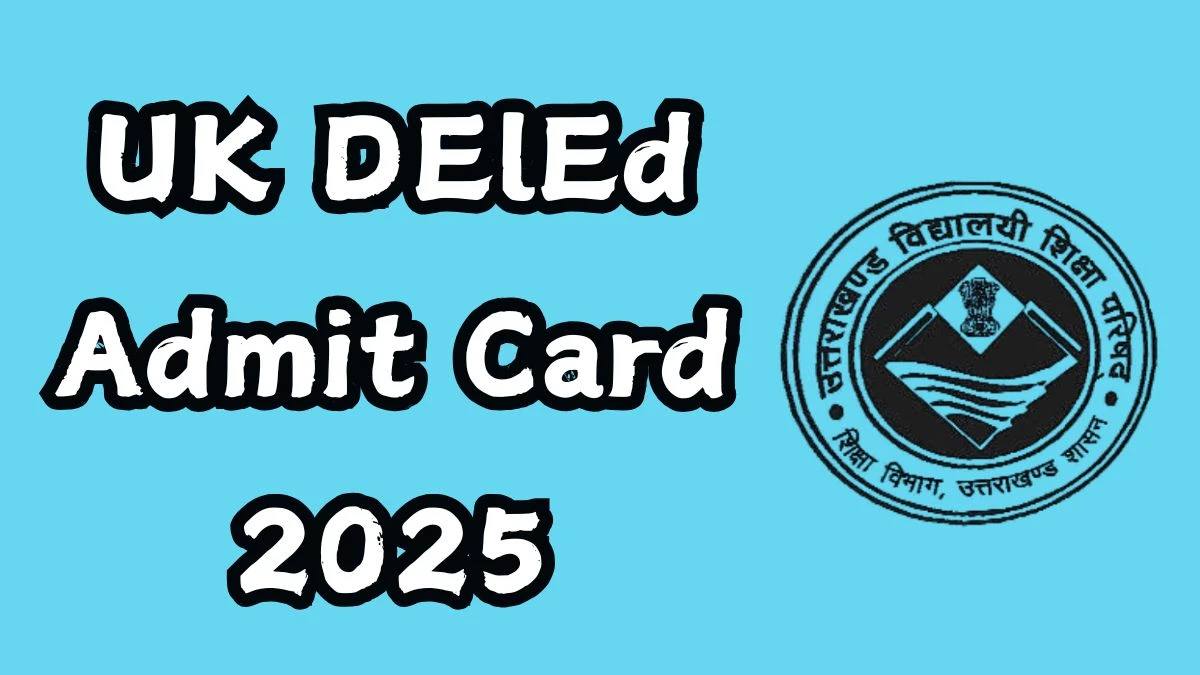 UK DElEd Admit Card 2025 Out Today Download Online @ ukdeled.com Check UK DElEd Exam Date