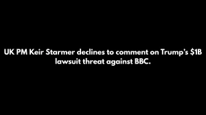 UK PM Keir Starmer Declines to Comment on Urging Trump to Withdraw $1 Billion La...