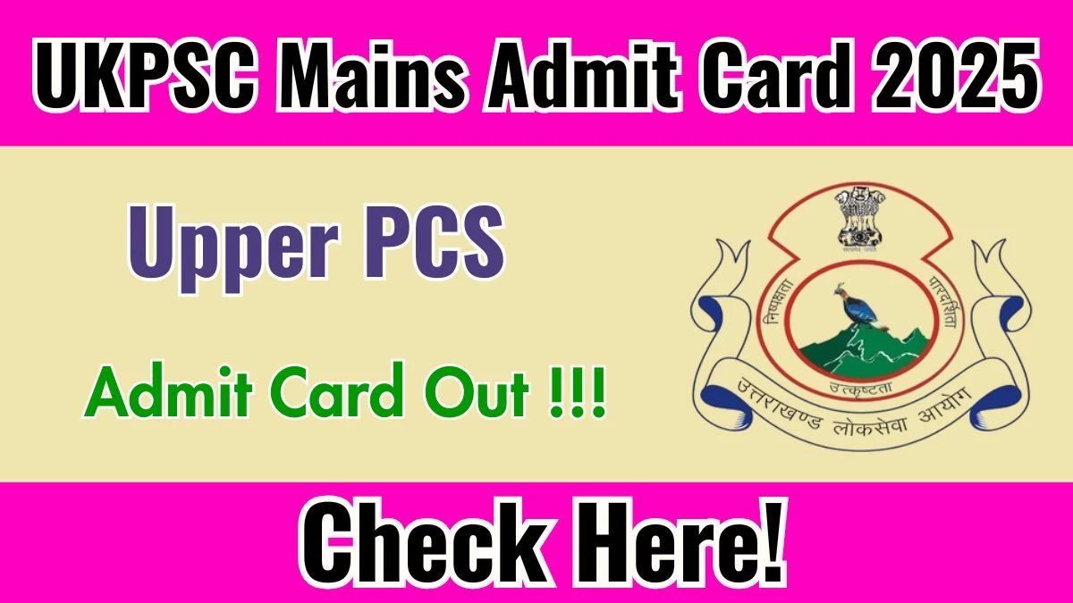 UKPSC Upper PCS Mains Admit Card 2025 - Download Here