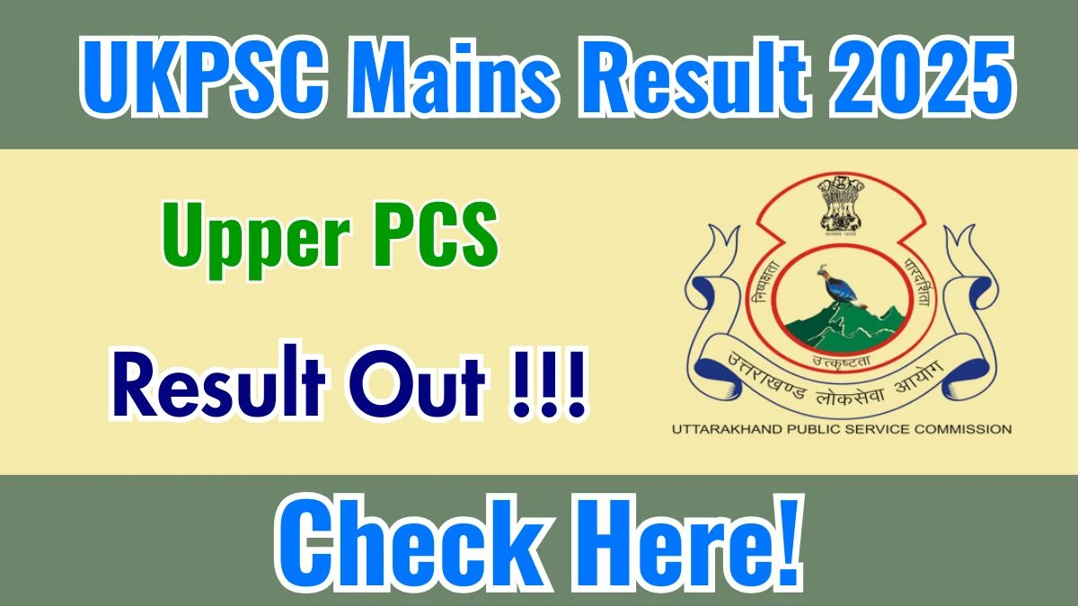 UKPSC Upper PCS Mains Result 2025 OUT (Direct Link) - Download Scorecard @psc.uk.gov.in