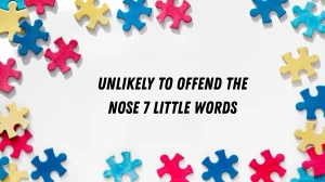 Unlikely to offend the nose 7 Little Words 8 letters Answer