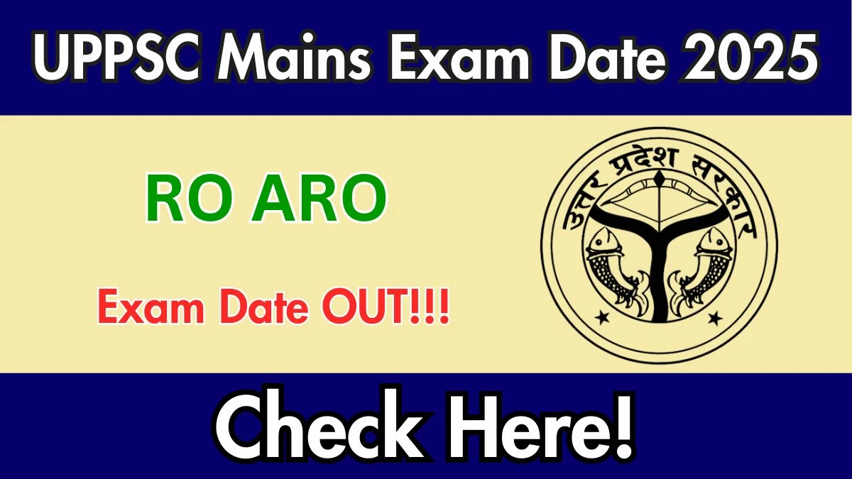 UPPSC RO ARO Mains Exam Date 2025 Out for 411 Posts at uppsc.up.nic.in Check Details Here