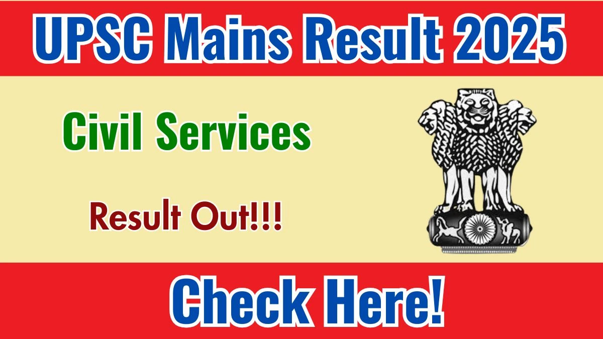 UPSC Civil Services Mains Result 2025 Declared: Download at upsc.gov.in