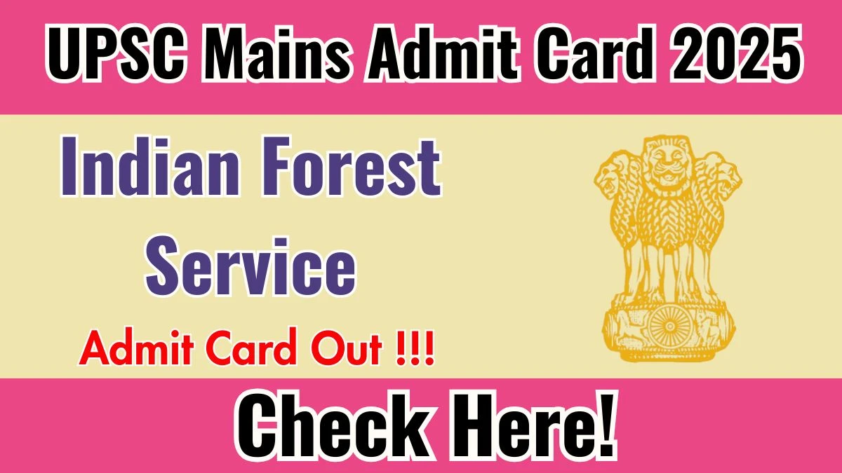 UPSC Indian Forest Service Mains Admit Card 2025 OUT Download Link upsc.gov.in
