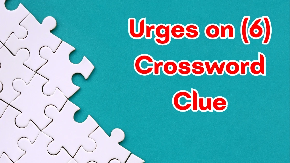 Urges on Crossword Clue Irish Daily Mail Quick 6 letters Answer