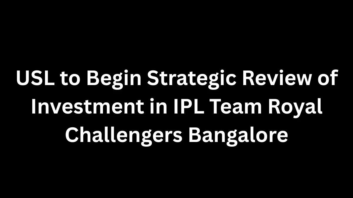 USL to Begin Strategic Review of Investment in IPL Team Royal Challengers Bangalore