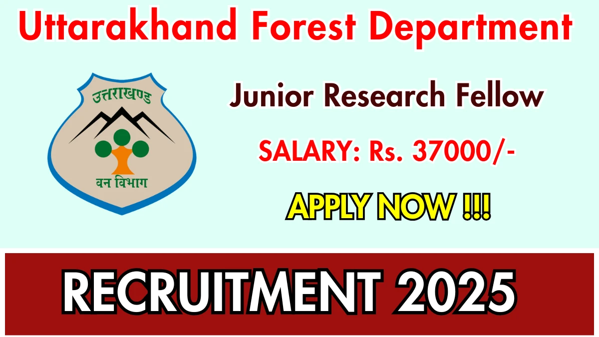 Uttarakhand Forest Department Junior Research Fellow Recruitment 2025 - Apply Offline for 01 Posts