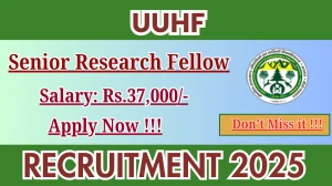 UUHF Senior Research Fellow Recruitment 2025 - Apply Offline