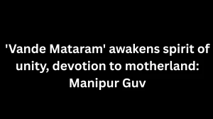 'Vande Mataram' awakens spirit of unity, devotion to motherland: Manipur Guv