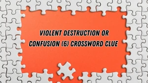 Violent destruction or confusion Crossword Clue Irish Daily Mail Quick 6 letters...