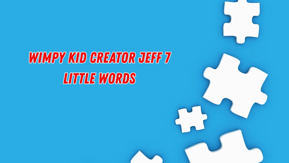 Wimpy Kid creator Jeff 7 Little Words 6 letters Answer