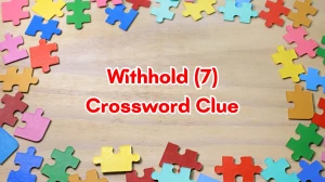 Withhold Crossword Clue Irish Daily Mail Quick 7 letters Answer