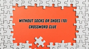 Without socks or shoes Crossword Clue Irish Daily Mail Quick 10 letters Answer