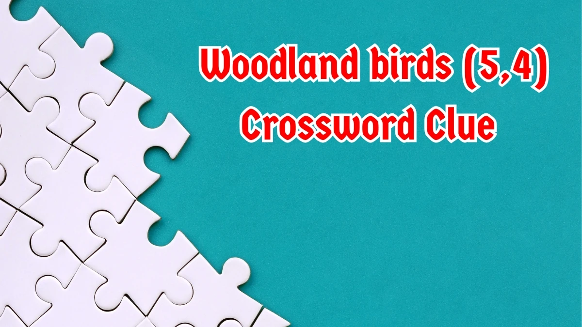 Woodland birds Crossword Clue Irish Daily Mail Quick (5,4) letters Answer