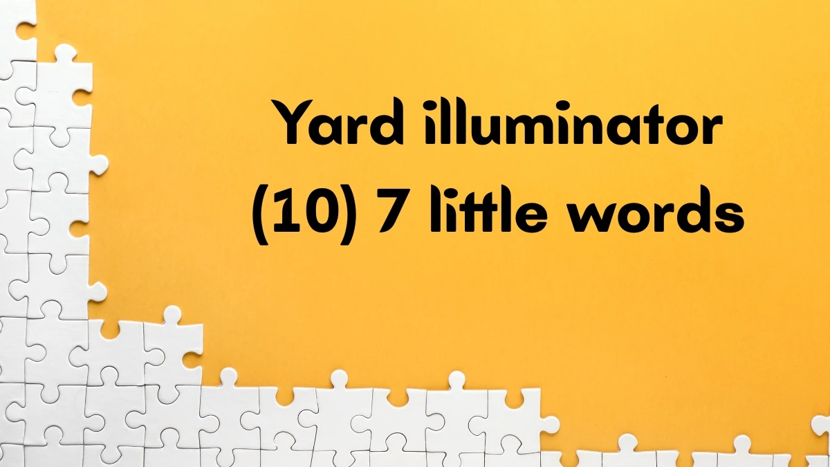 Yard illuminator 7 Little Words 10 letters Answer