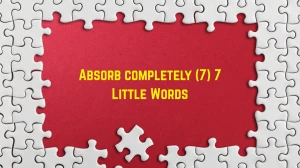 Absorb completely 7 Little Words 7 letters Answer