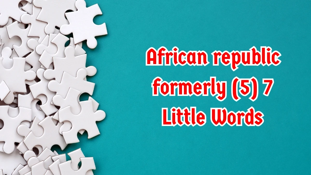 African republic formerly 7 Little Words 5 letters Answer