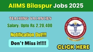 AIIMS Bilaspur Recruitment 2025-26 - Apply Online for 83 Professor, Additional Professor and Other Posts