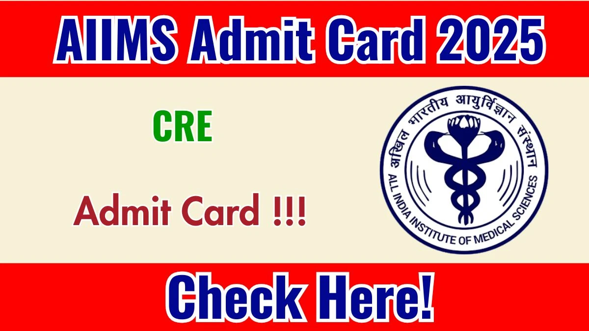 AIIMS CRE Admit Card 2025 - Download Here