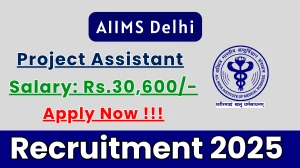 AIIMS Delhi Project Assistant Recruitment 2025 - Apply Online
